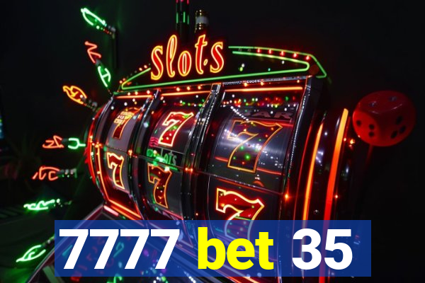 7777 bet 35